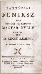 Decsy Smuel: Pannniai Fniksz  avagy hamvbl fel-tmadott magyar nyelv.  <BR>Bcs, 1790, Trattner Jnos Tams. 274, [12] p.